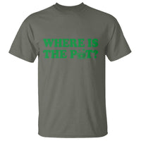 Where Is The Pot Funny St Patricks Day T Shirt Lucky Clover Irish Drinking Humor