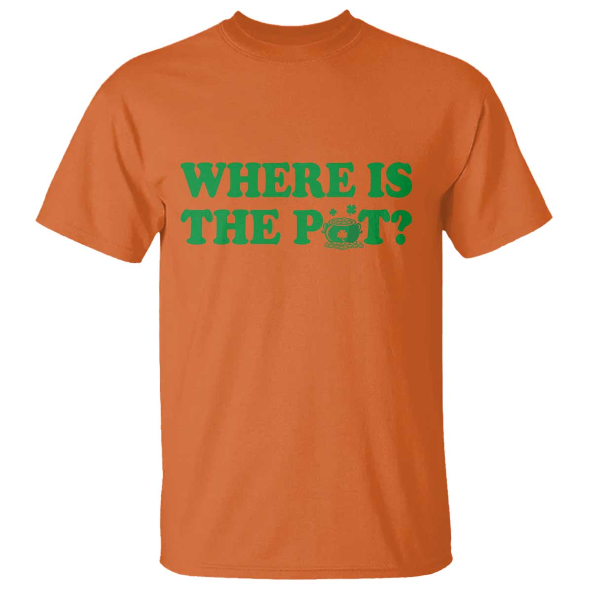 Where Is The Pot Funny St Patricks Day T Shirt Lucky Clover Irish Drinking Humor