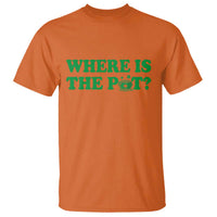 Where Is The Pot Funny St Patricks Day T Shirt Lucky Clover Irish Drinking Humor