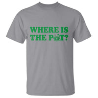 Where Is The Pot Funny St Patricks Day T Shirt Lucky Clover Irish Drinking Humor
