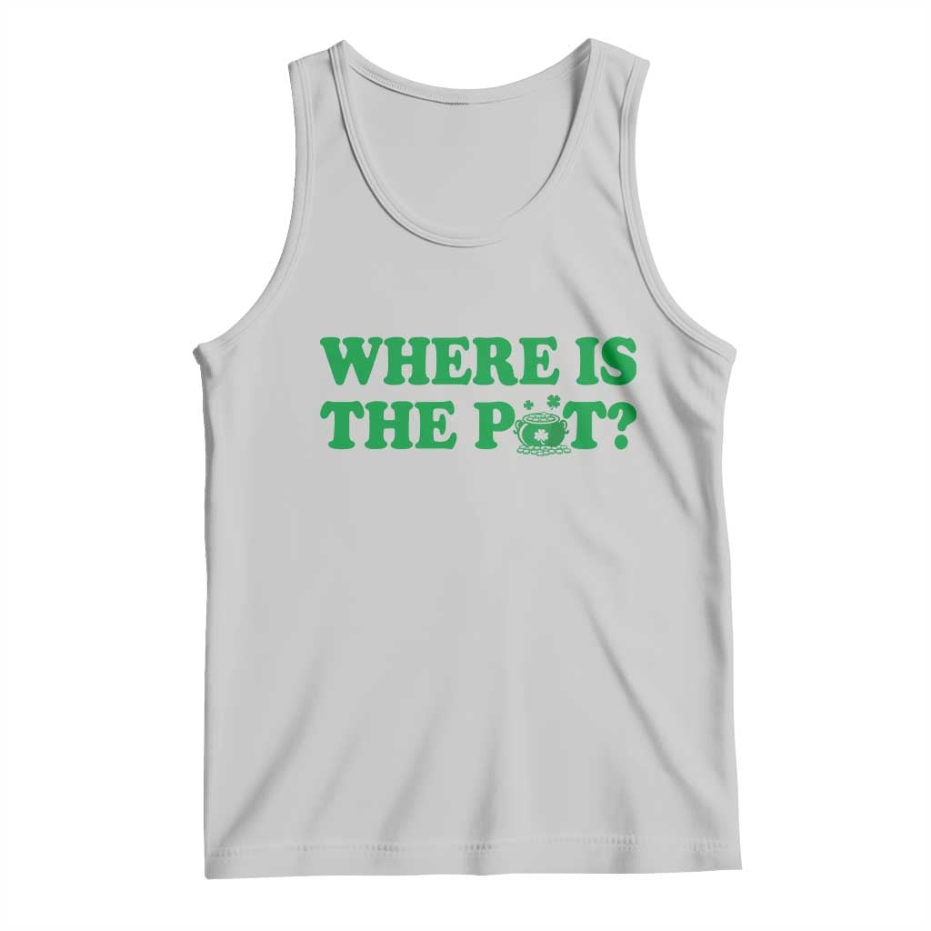 Where Is The Pot Funny St Patricks Day Tank Top Lucky Clover Irish Drinking Humor