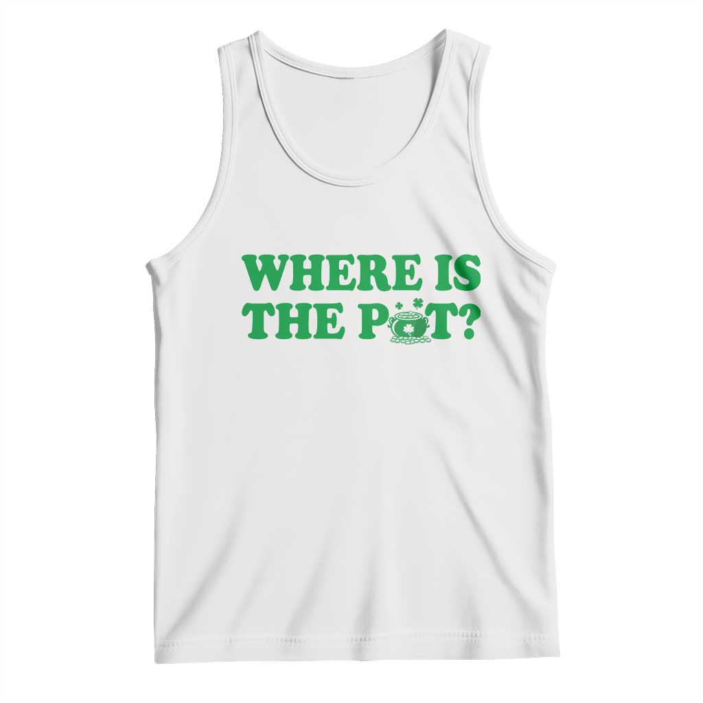 Where Is The Pot Funny St Patricks Day Tank Top Lucky Clover Irish Drinking Humor