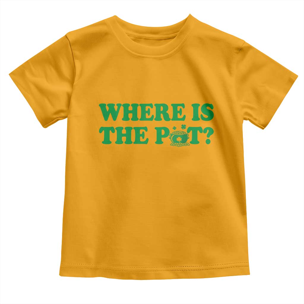 Where Is The Pot Funny St Patricks Day Toddler T Shirt Lucky Clover Irish Drinking Humor