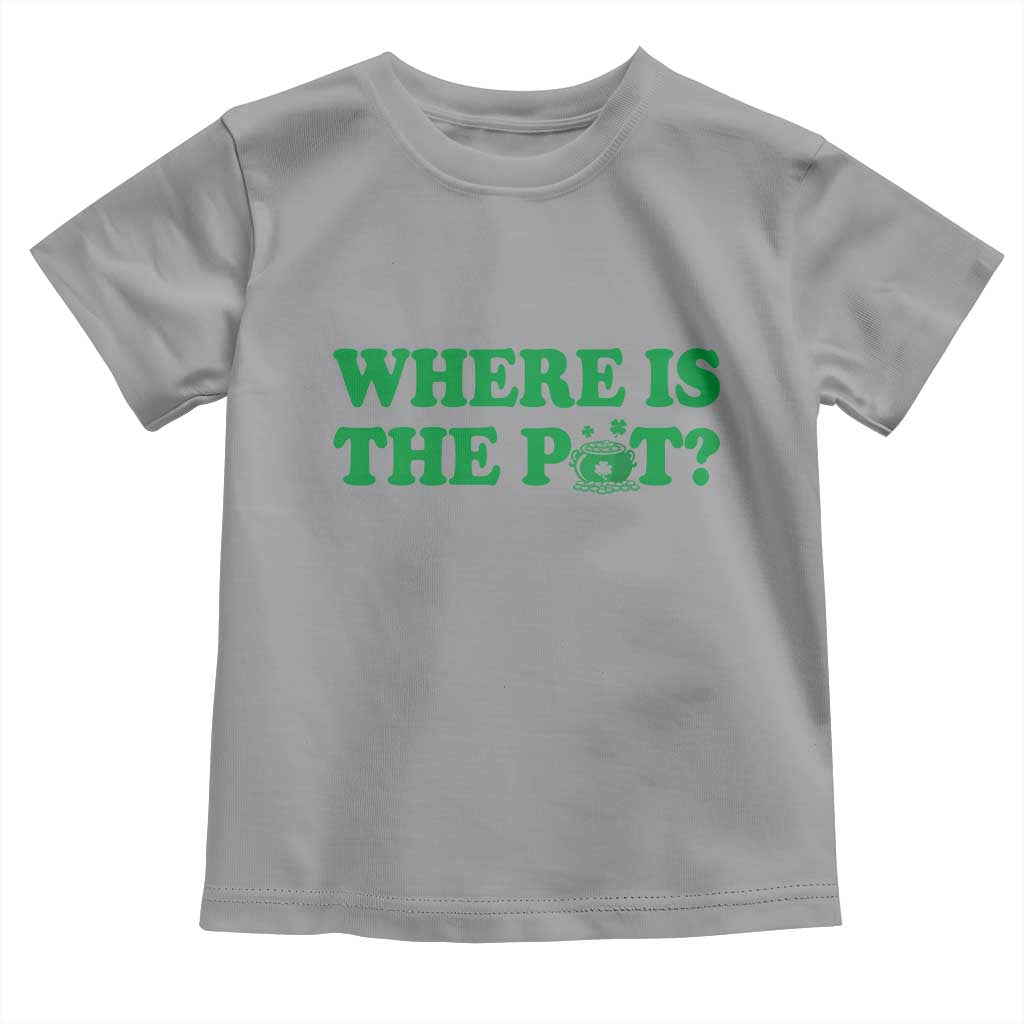 Where Is The Pot Funny St Patricks Day Toddler T Shirt Lucky Clover Irish Drinking Humor