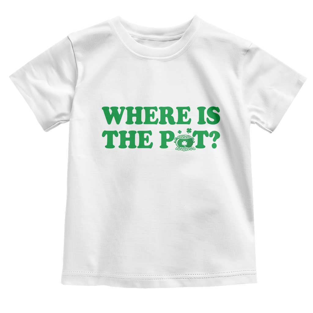 Where Is The Pot Funny St Patricks Day Toddler T Shirt Lucky Clover Irish Drinking Humor