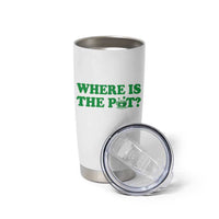 Where Is The Pot Funny St Patricks Day Tumbler Cup Lucky Clover Irish Drinking Humor