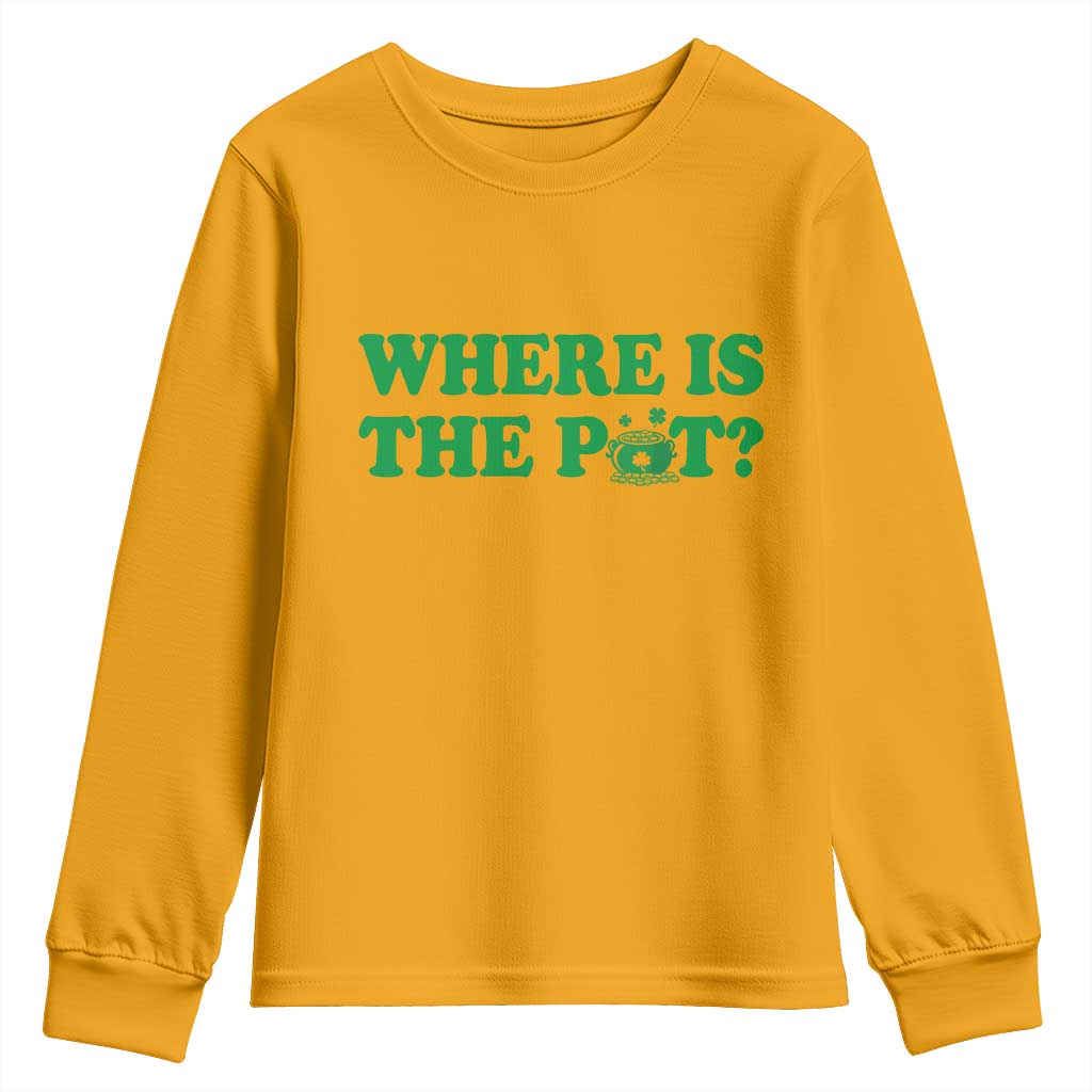 Where Is The Pot Funny St Patricks Day Youth Sweatshirt Lucky Clover Irish Drinking Humor