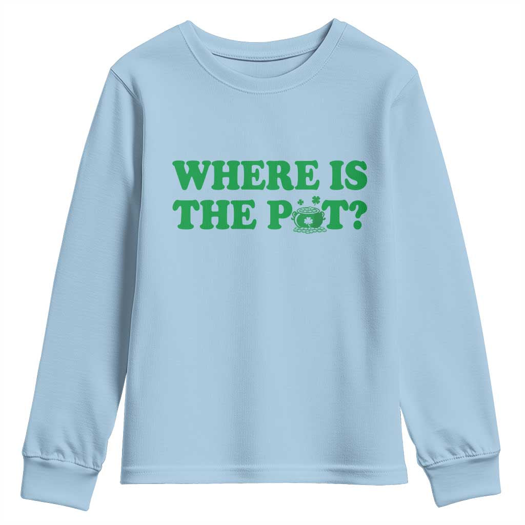 Where Is The Pot Funny St Patricks Day Youth Sweatshirt Lucky Clover Irish Drinking Humor
