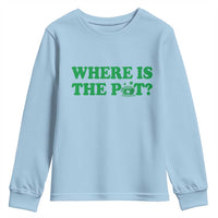 Where Is The Pot Funny St Patricks Day Youth Sweatshirt Lucky Clover Irish Drinking Humor