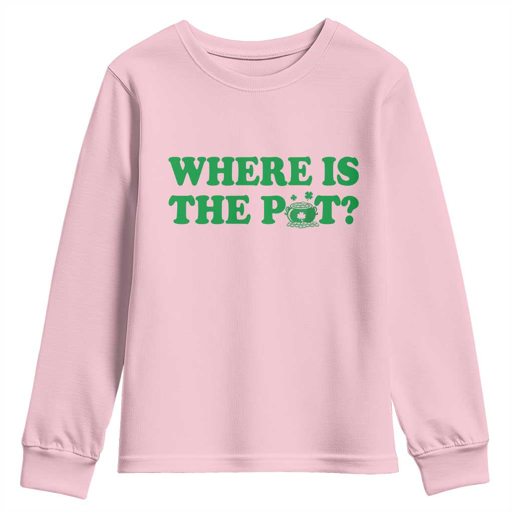 Where Is The Pot Funny St Patricks Day Youth Sweatshirt Lucky Clover Irish Drinking Humor