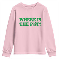 Where Is The Pot Funny St Patricks Day Youth Sweatshirt Lucky Clover Irish Drinking Humor