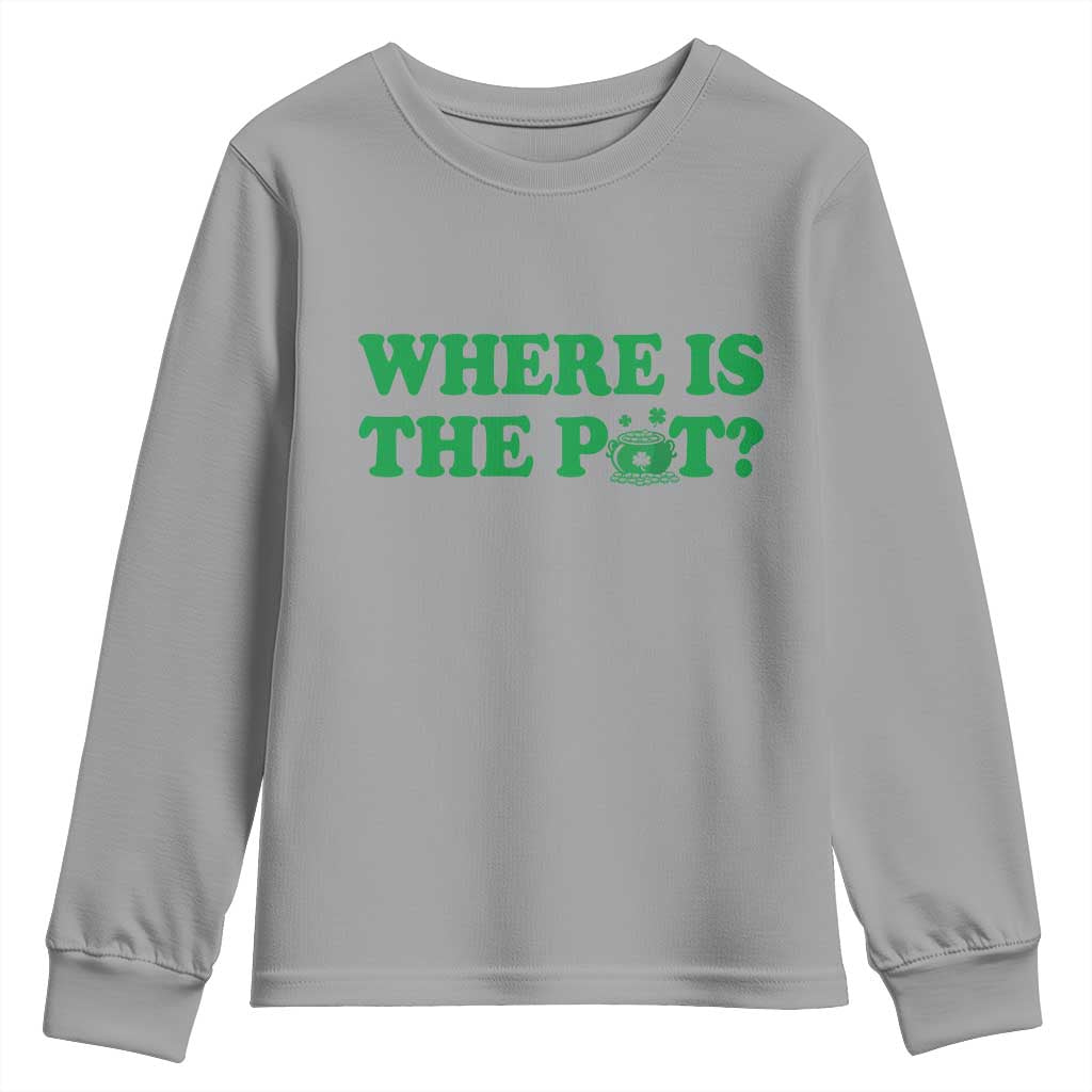 Where Is The Pot Funny St Patricks Day Youth Sweatshirt Lucky Clover Irish Drinking Humor