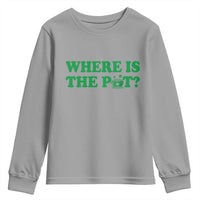 Where Is The Pot Funny St Patricks Day Youth Sweatshirt Lucky Clover Irish Drinking Humor
