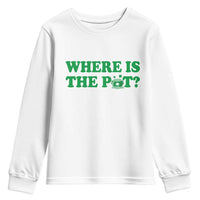 Where Is The Pot Funny St Patricks Day Youth Sweatshirt Lucky Clover Irish Drinking Humor