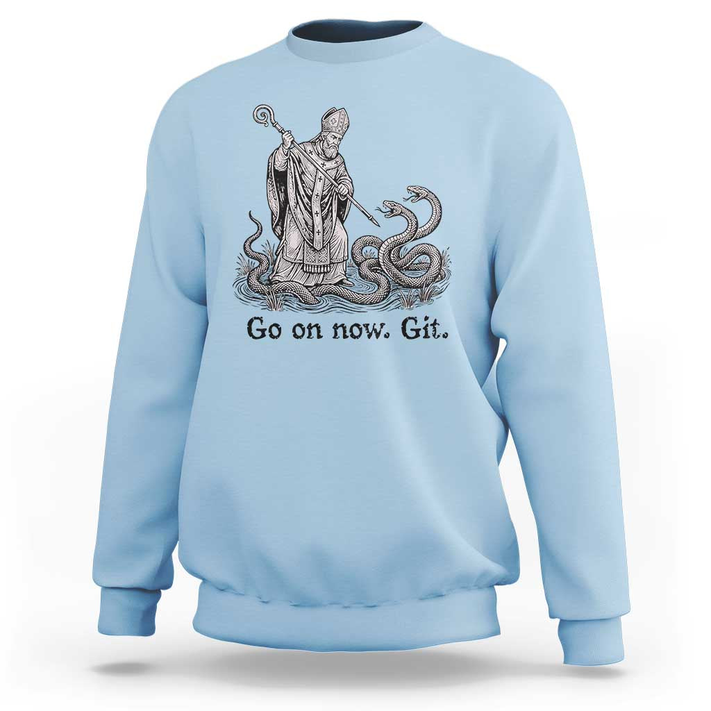Go On Now Git Funny Saint Patrick Banishing Snakes Sweatshirt Irish History Humor St Patricks Day