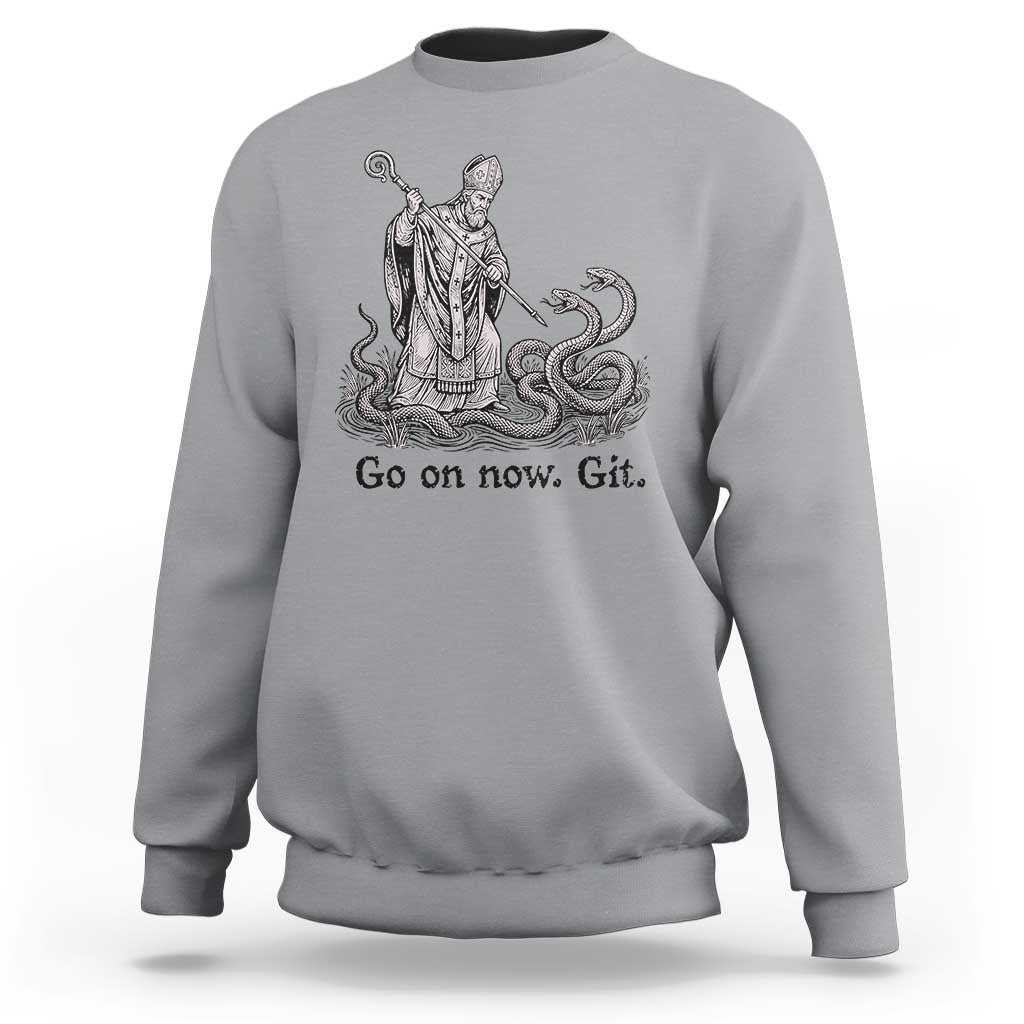 Go On Now Git Funny Saint Patrick Banishing Snakes Sweatshirt Irish History Humor St Patricks Day