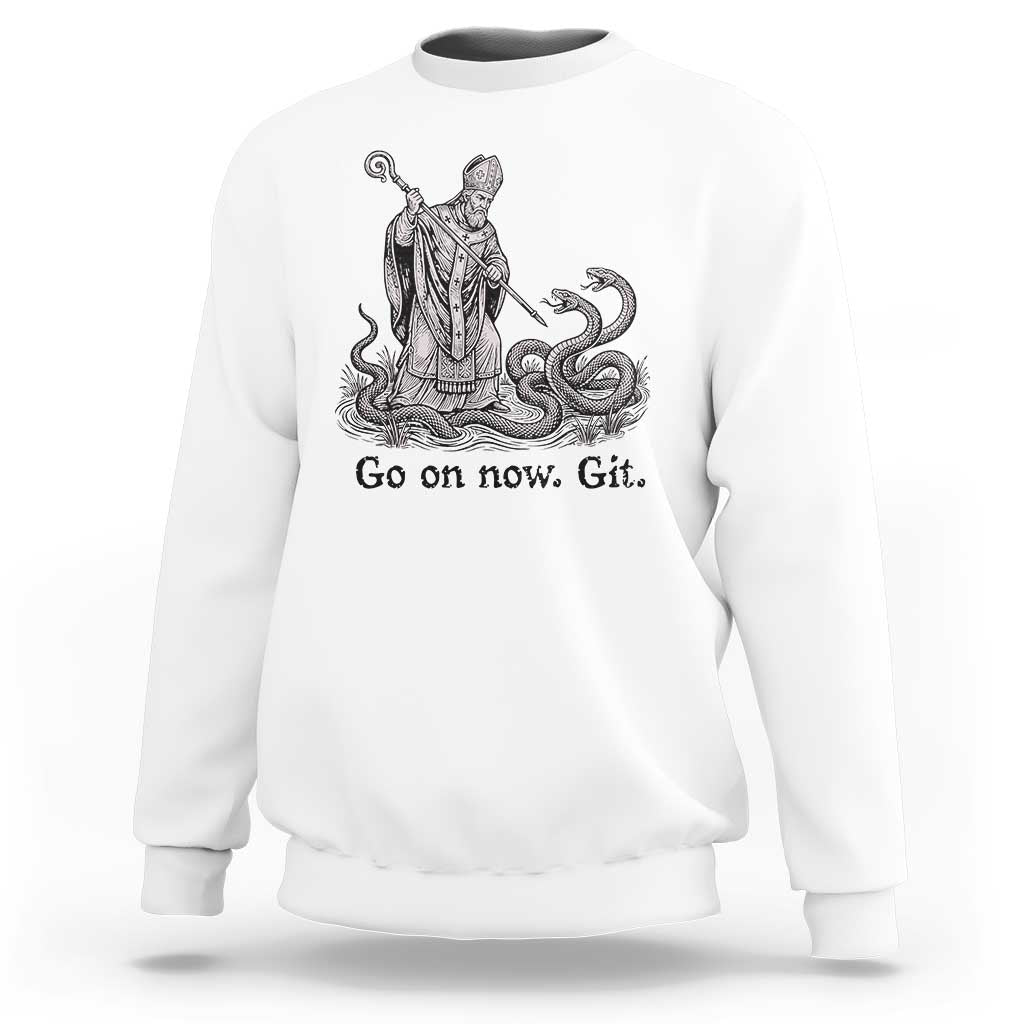Go On Now Git Funny Saint Patrick Banishing Snakes Sweatshirt Irish History Humor St Patricks Day