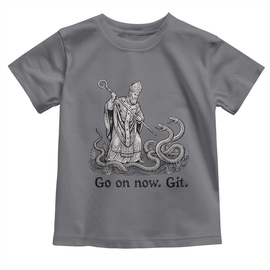 Go On Now Git Funny Saint Patrick Banishing Snakes Toddler T Shirt Irish History Humor St Patricks Day