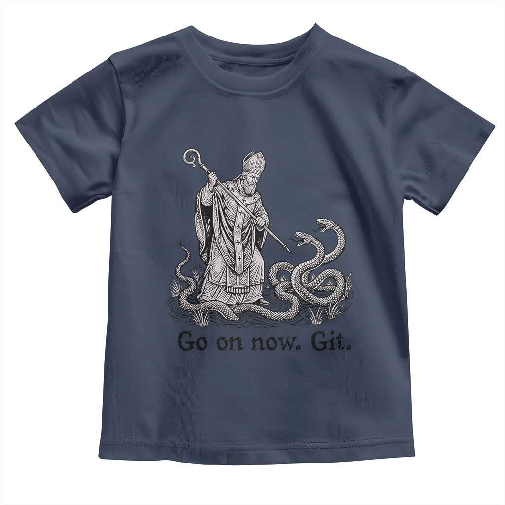 Go On Now Git Funny Saint Patrick Banishing Snakes Toddler T Shirt Irish History Humor St Patricks Day