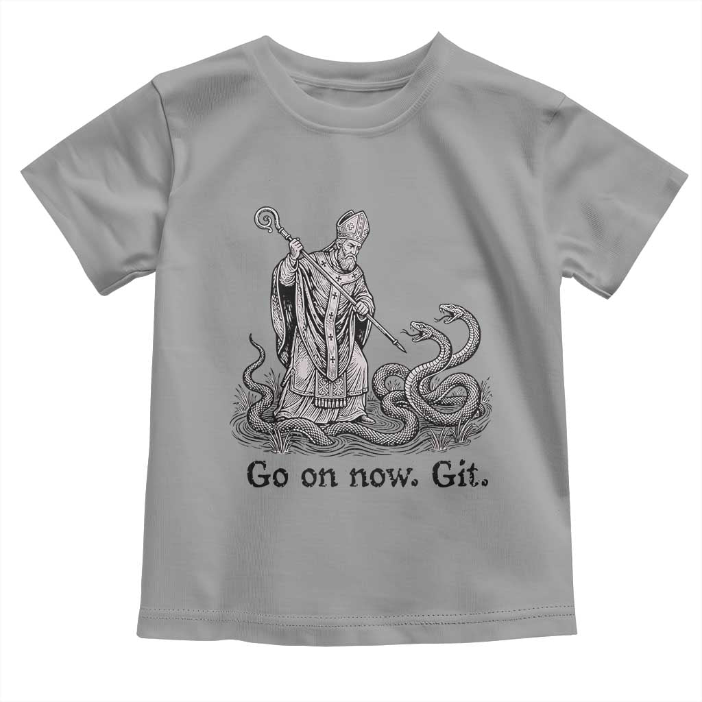 Go On Now Git Funny Saint Patrick Banishing Snakes Toddler T Shirt Irish History Humor St Patricks Day