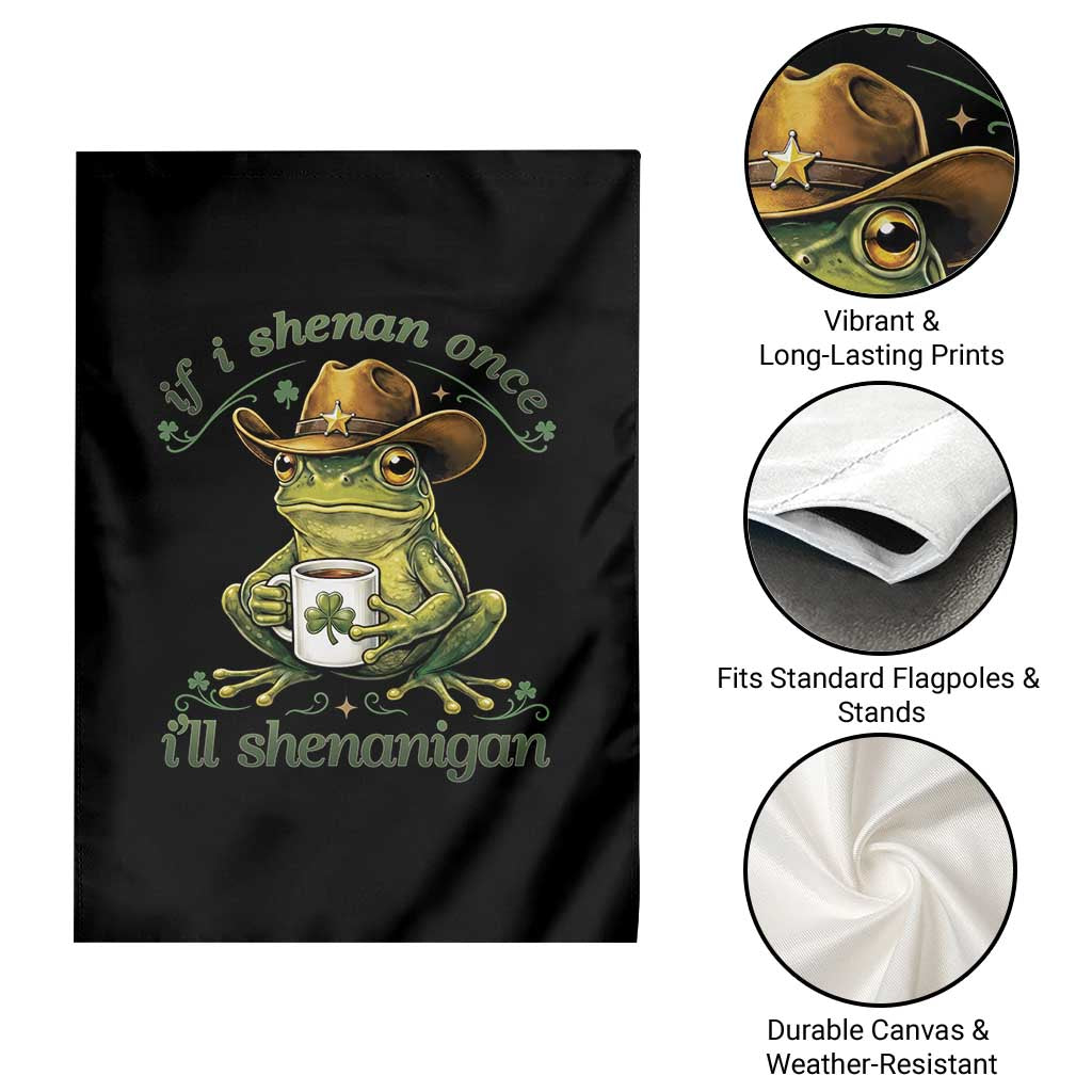 If I Shenan Once I Will Shenanigan Funny Frog Cowboy Garden Flag St Patricks Day Shenanigans Humor