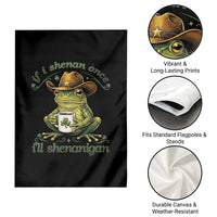 If I Shenan Once I Will Shenanigan Funny Frog Cowboy Garden Flag St Patricks Day Shenanigans Humor