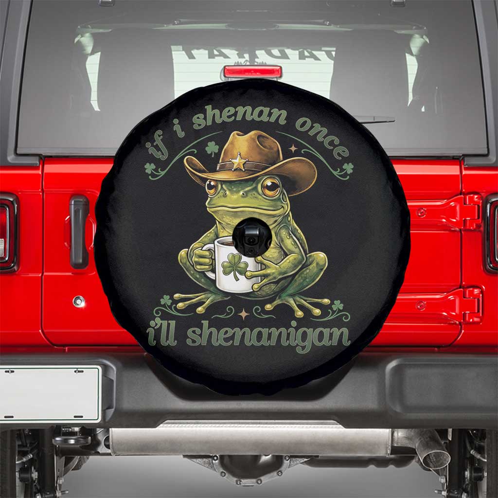 If I Shenan Once I Will Shenanigan Funny Frog Cowboy Spare Tire Cover St Patricks Day Shenanigans Humor