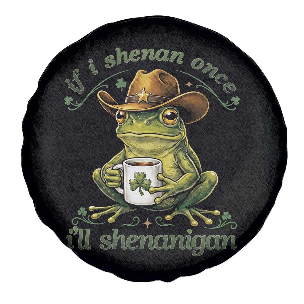 If I Shenan Once I Will Shenanigan Funny Frog Cowboy Spare Tire Cover St Patricks Day Shenanigans Humor