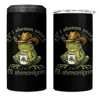 If I Shenan Once I Will Shenanigan Funny Frog Cowboy 4 in 1 Can Cooler Tumbler St Patricks Day Shenanigans Humor