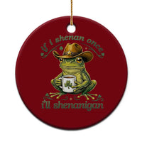 If I Shenan Once I Will Shenanigan Funny Frog Cowboy Ceramic Ornament St Patricks Day Shenanigans Humor