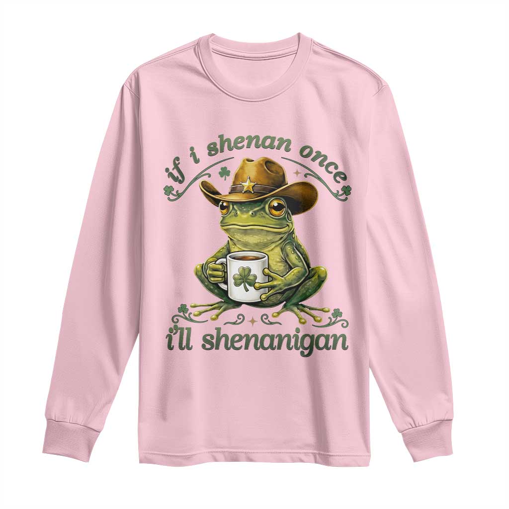 If I Shenan Once I Will Shenanigan Funny Frog Cowboy Long Sleeve Shirt St Patricks Day Shenanigans Humor