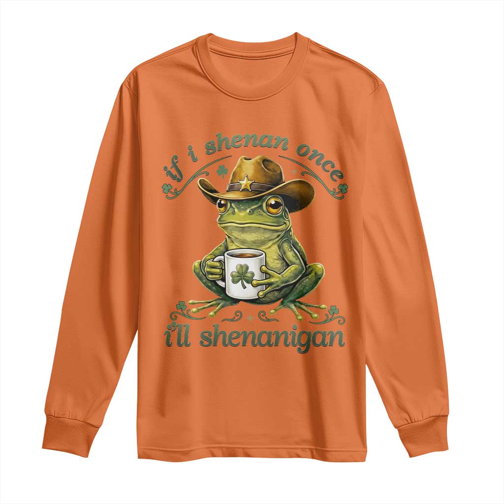 If I Shenan Once I Will Shenanigan Funny Frog Cowboy Long Sleeve Shirt St Patricks Day Shenanigans Humor