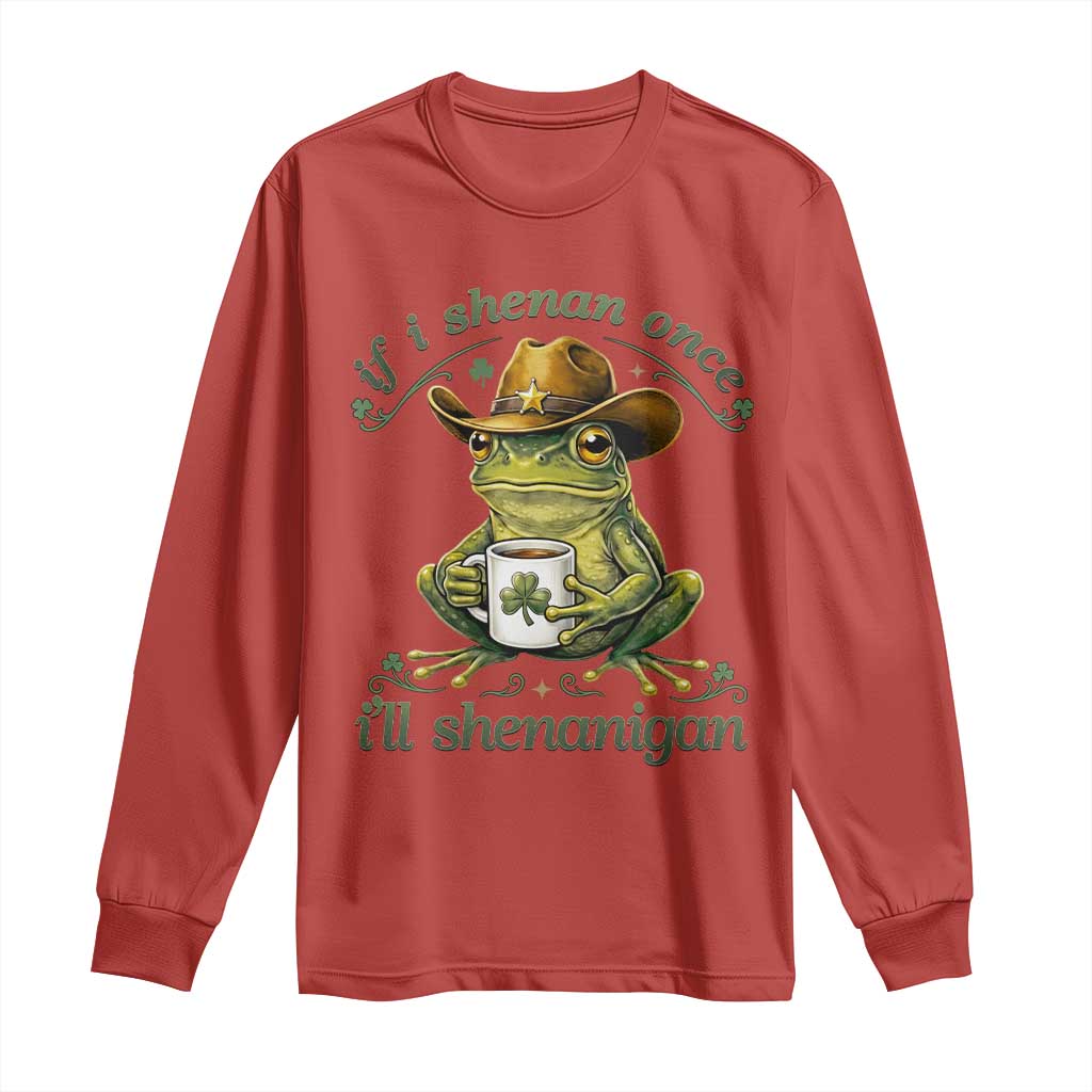 If I Shenan Once I Will Shenanigan Funny Frog Cowboy Long Sleeve Shirt St Patricks Day Shenanigans Humor