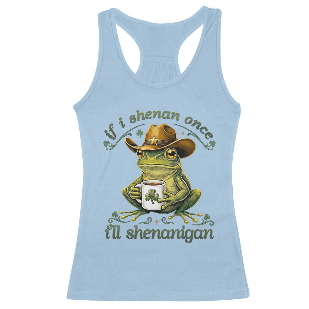 If I Shenan Once I Will Shenanigan Funny Frog Cowboy Racerback Tank Top St Patricks Day Shenanigans Humor