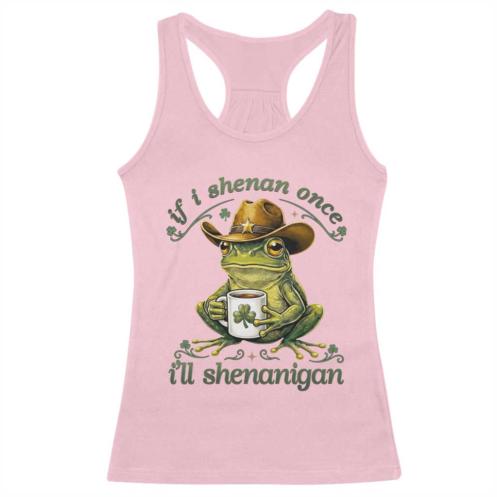 If I Shenan Once I Will Shenanigan Funny Frog Cowboy Racerback Tank Top St Patricks Day Shenanigans Humor