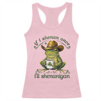 If I Shenan Once I Will Shenanigan Funny Frog Cowboy Racerback Tank Top St Patricks Day Shenanigans Humor