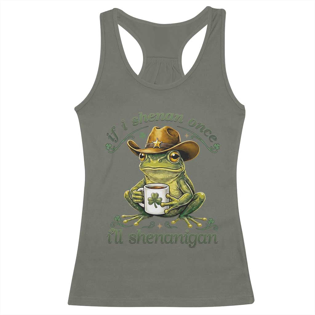 If I Shenan Once I Will Shenanigan Funny Frog Cowboy Racerback Tank Top St Patricks Day Shenanigans Humor