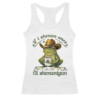 If I Shenan Once I Will Shenanigan Funny Frog Cowboy Racerback Tank Top St Patricks Day Shenanigans Humor