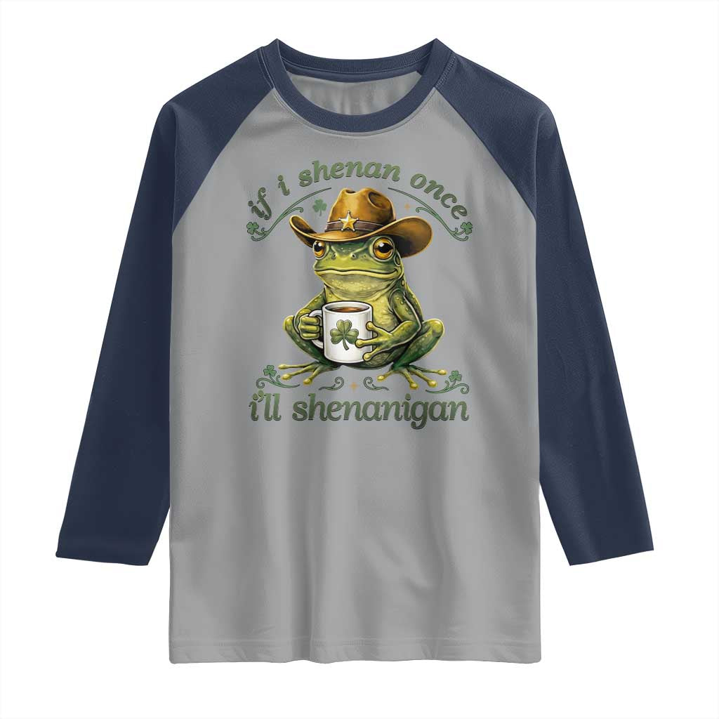 If I Shenan Once I Will Shenanigan Funny Frog Cowboy Raglan Shirt St Patricks Day Shenanigans Humor