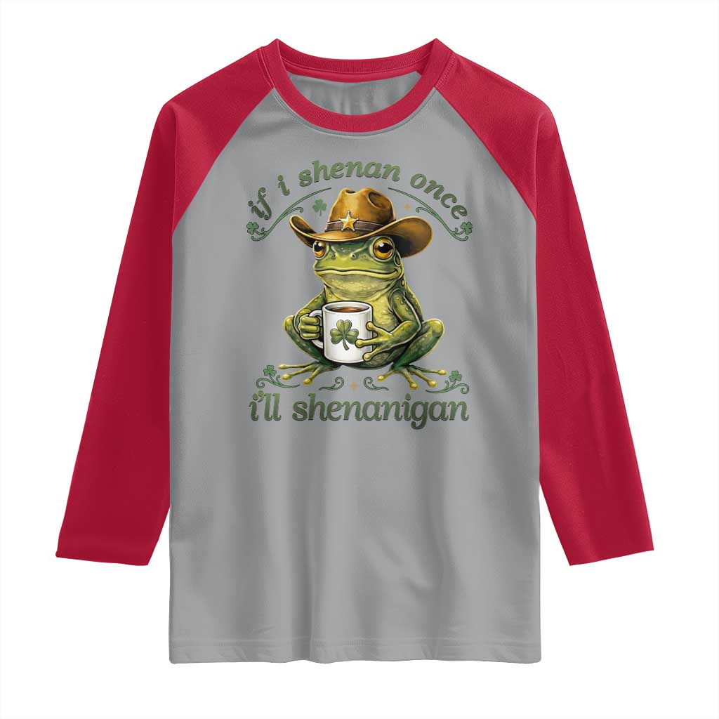 If I Shenan Once I Will Shenanigan Funny Frog Cowboy Raglan Shirt St Patricks Day Shenanigans Humor