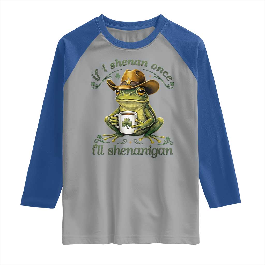 If I Shenan Once I Will Shenanigan Funny Frog Cowboy Raglan Shirt St Patricks Day Shenanigans Humor