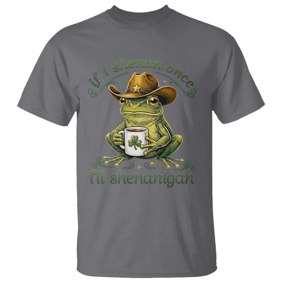 If I Shenan Once I Will Shenanigan Funny Frog Cowboy T Shirt St Patricks Day Shenanigans Humor