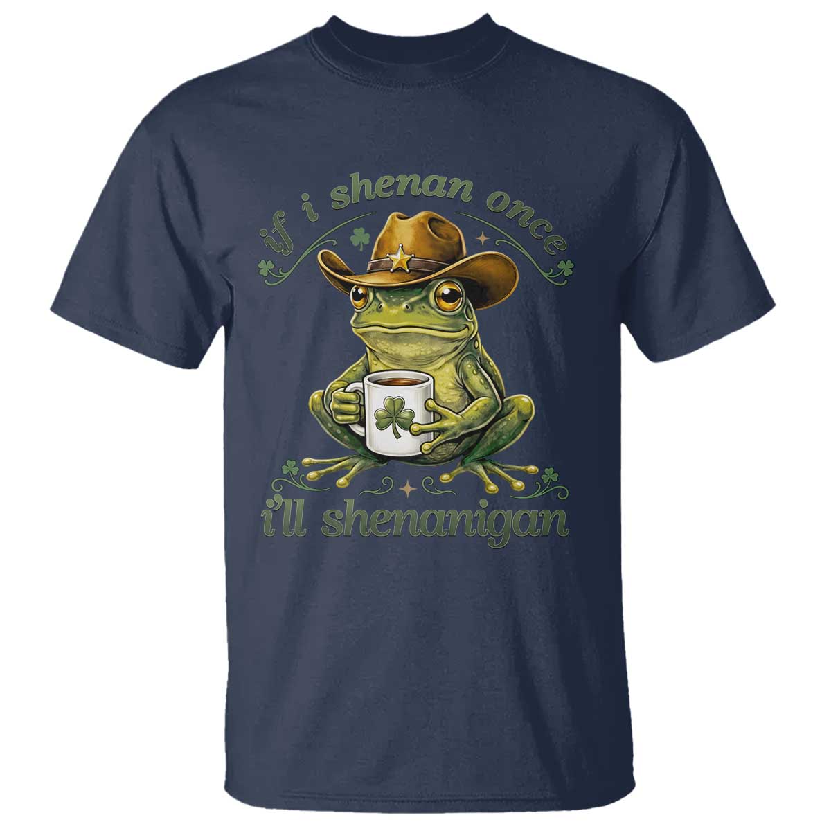If I Shenan Once I Will Shenanigan Funny Frog Cowboy T Shirt St Patricks Day Shenanigans Humor