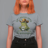 If I Shenan Once I Will Shenanigan Funny Frog Cowboy T Shirt For Women St Patricks Day Shenanigans Humor