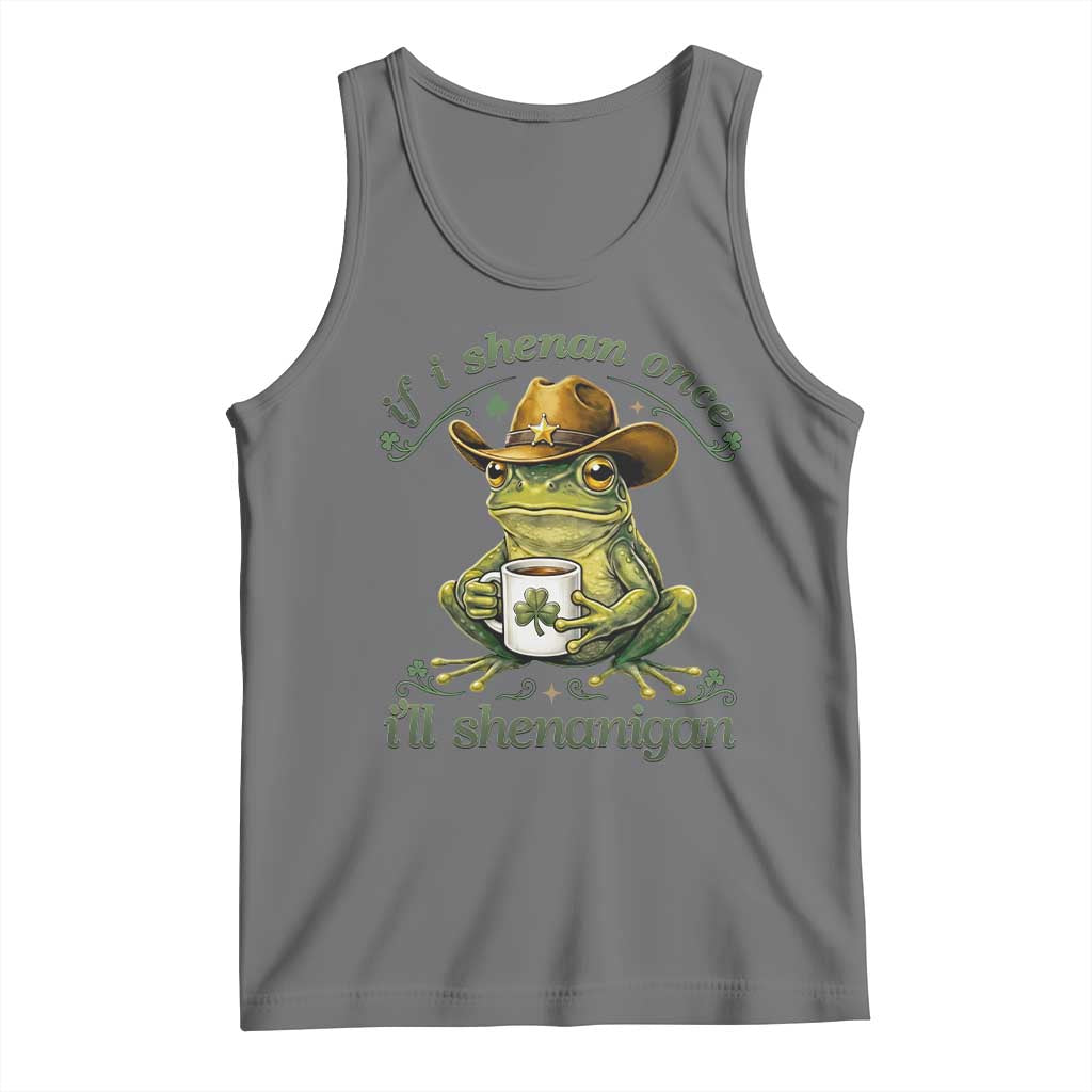 If I Shenan Once I Will Shenanigan Funny Frog Cowboy Tank Top St Patricks Day Shenanigans Humor