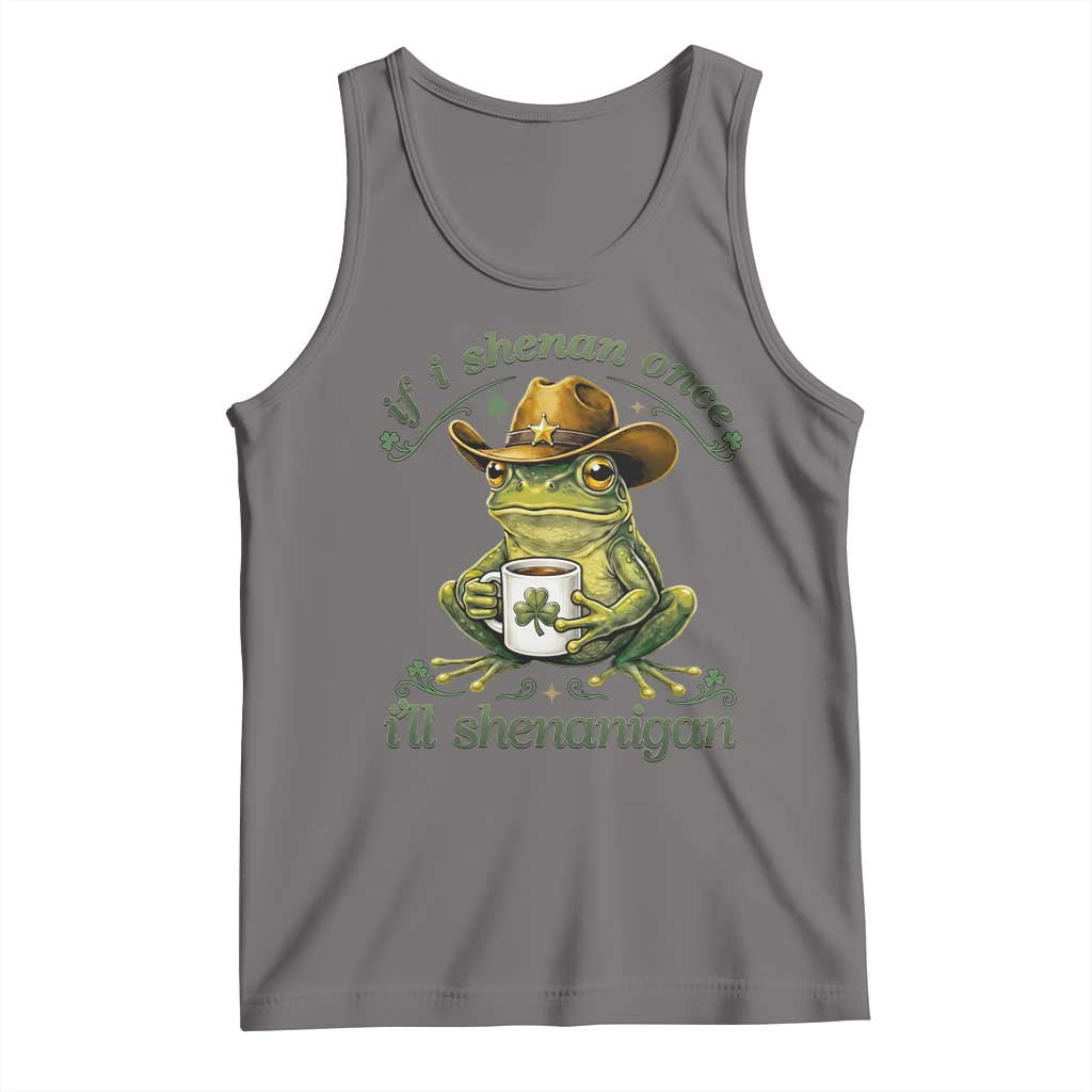 If I Shenan Once I Will Shenanigan Funny Frog Cowboy Tank Top St Patricks Day Shenanigans Humor
