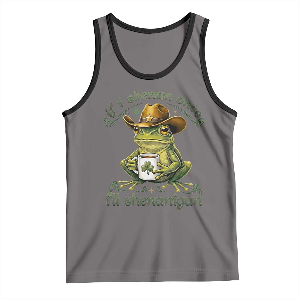 If I Shenan Once I Will Shenanigan Funny Frog Cowboy Tank Top St Patricks Day Shenanigans Humor