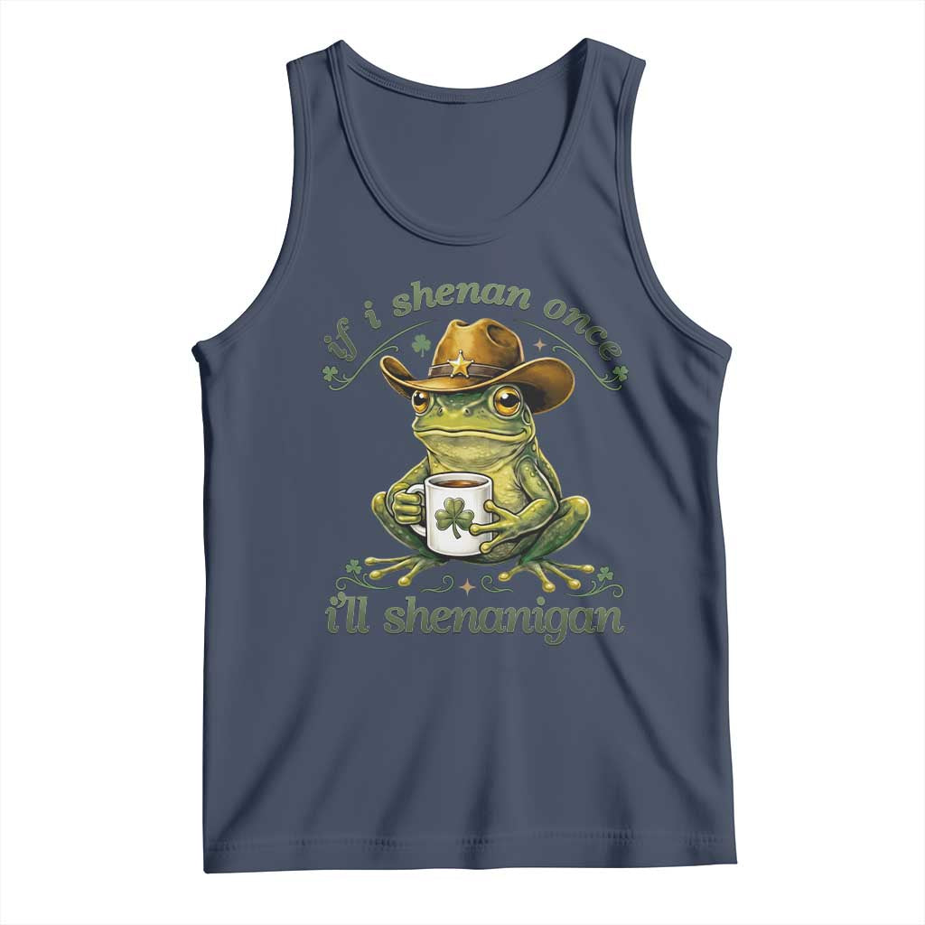 If I Shenan Once I Will Shenanigan Funny Frog Cowboy Tank Top St Patricks Day Shenanigans Humor