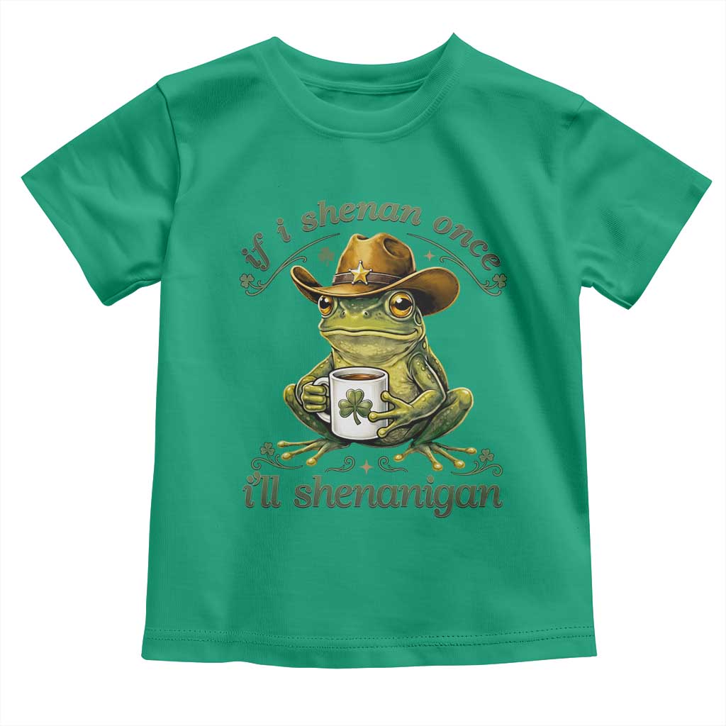 If I Shenan Once I Will Shenanigan Funny Frog Cowboy Toddler T Shirt St Patricks Day Shenanigans Humor