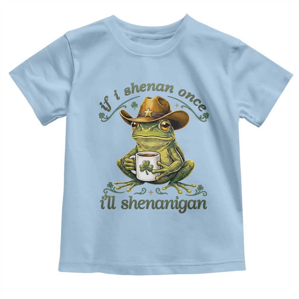 If I Shenan Once I Will Shenanigan Funny Frog Cowboy Toddler T Shirt St Patricks Day Shenanigans Humor